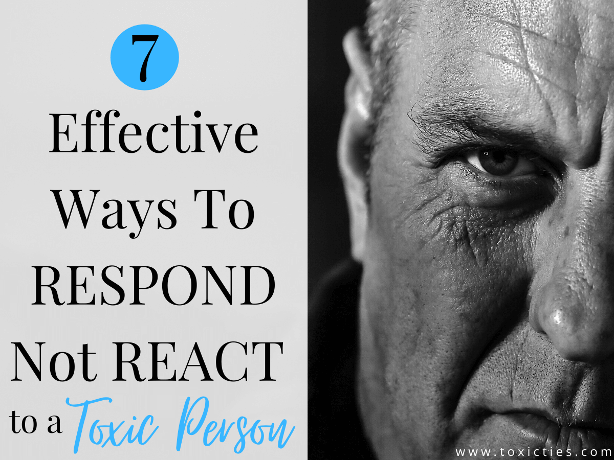 7-proven-ways-to-respond-not-react-to-a-toxic-person