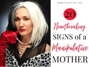 20 HEARTBREAKING SIGNS OF A MANIPULATIVE MOTHER