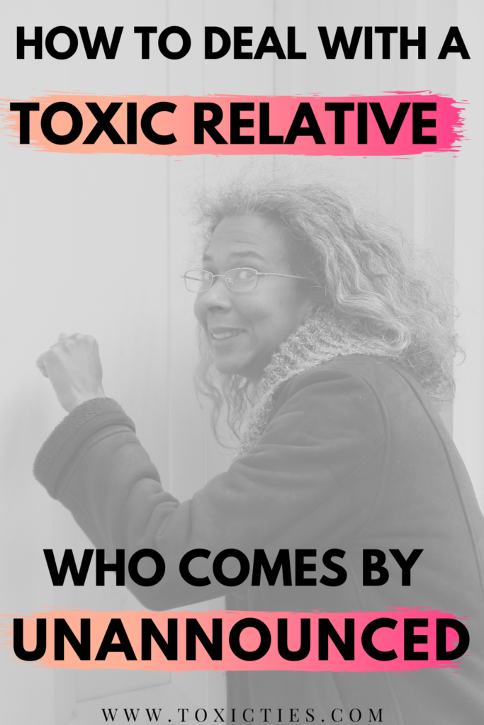 Do you have a #toxicrelative who always comes by announced? How rude! Here are 7 tips on how to deal with their obnoxious intrusiveness.  #toxicparents #toxicpeople #difficultpeople #boundaries