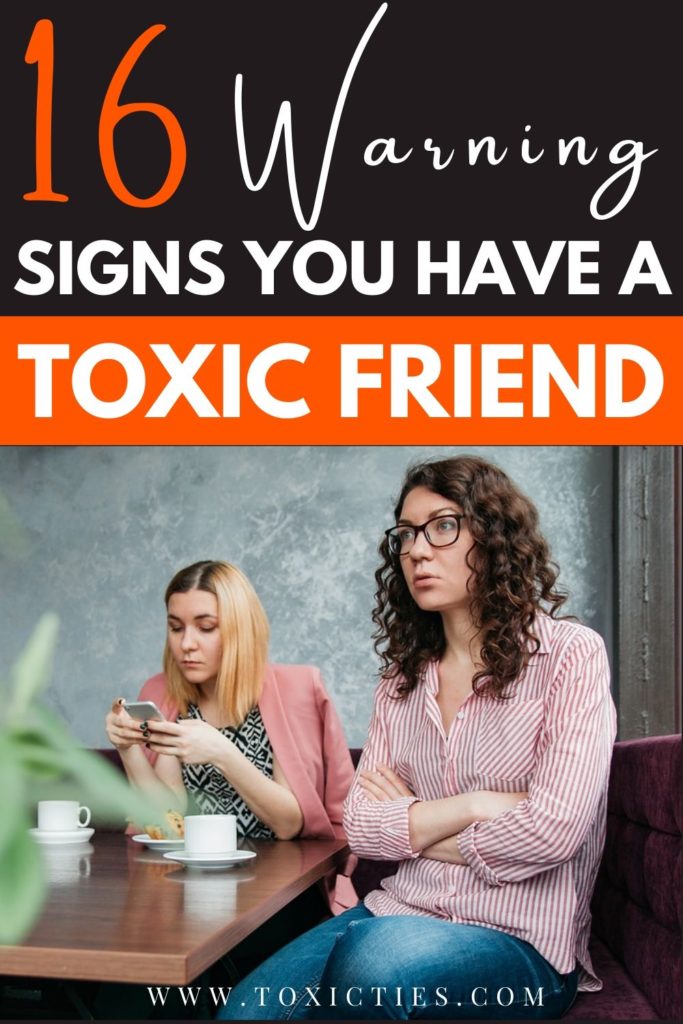 Do you have a toxic friend? Here are warning 16 signs that to watch for, and how to know when it's time to let that friendship go.