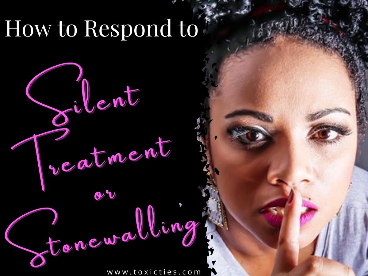 How to Respond to Silent Treatment or Stonewalling Toxic Ties. toxicties.co...