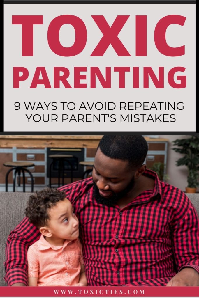 Are you afraid of turning into your difficult parent? Here are 9 tips to help you avoid the toxic parenting mistakes of your parents.