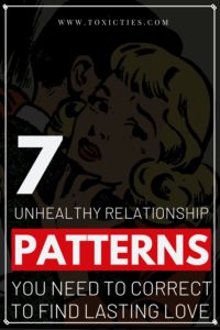 7 Unhealthy Relationship Patterns You Need To Change - Toxic Ties