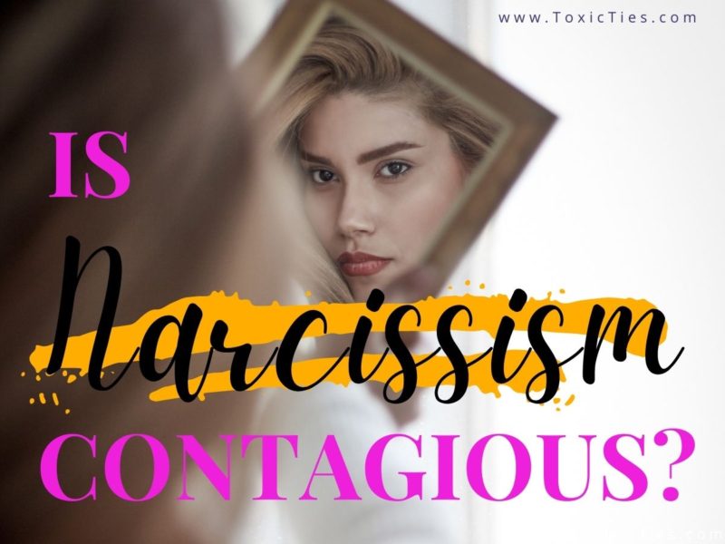 Is narcissism contagious? It can be. Here are 9 things that you can do to reduce the odds of developing toxic narcissistic traits.