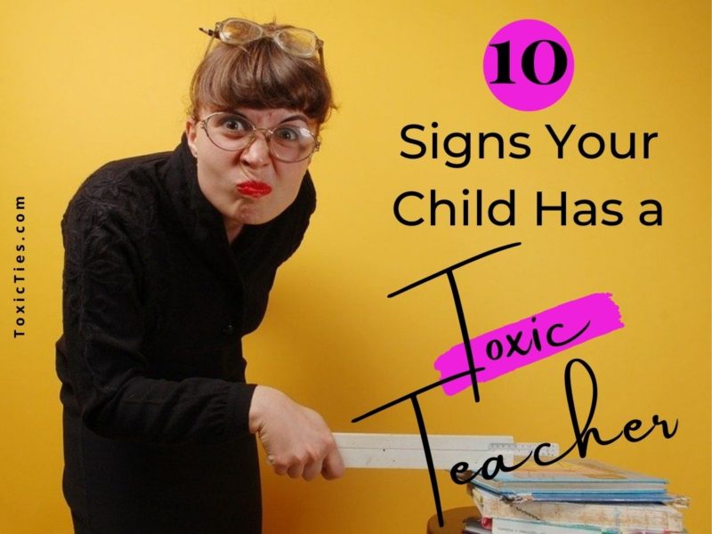 Any profession has "bad apples," including teachers. Here are 10 signs that your child has a toxic teacher, and what to do about it.