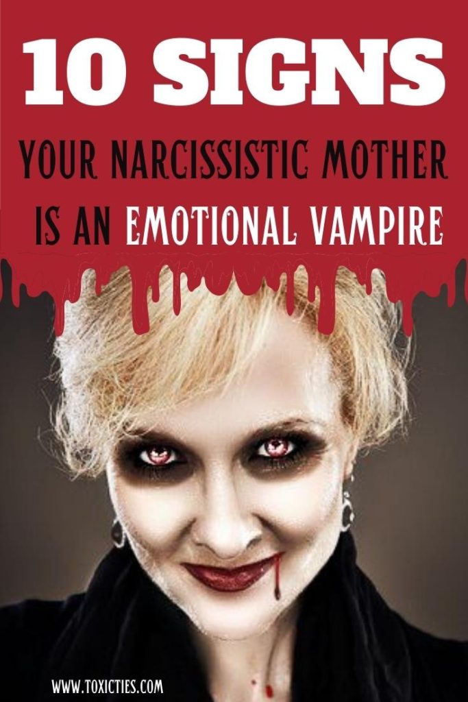 If you have a narcissistic mother, chances are, she's also an emotional vampire. Here are 10 signs that your parent feeds off you.