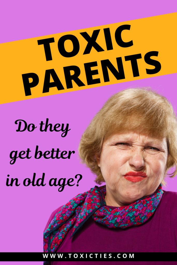 Do toxic parents get better in old age or do they become even more insufferable? Read on to find out how aging affects abusive individuals. #toxicparents #abusiveparents #difficultparents #agingparents