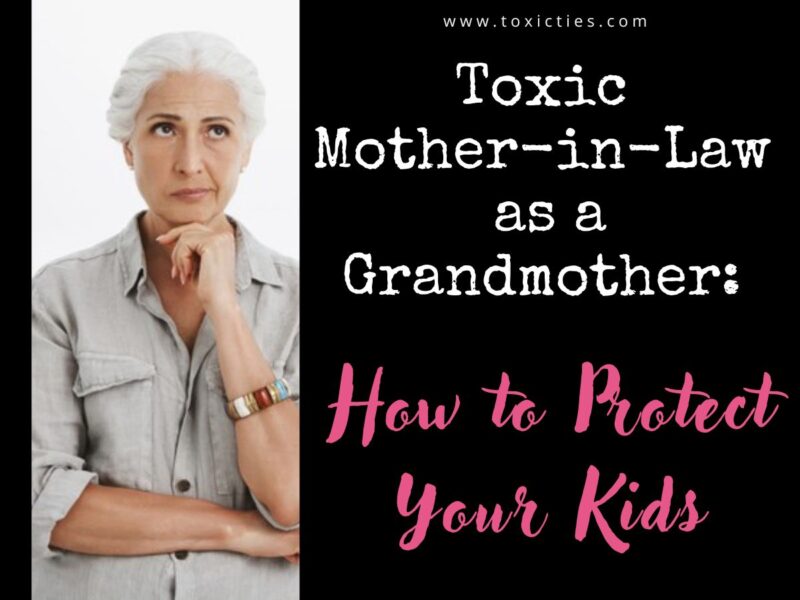 What to do when a toxic mother-in-law becomes a grandmother, and 10 ways she can cause harm to the grandchildren.